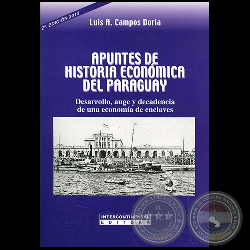 APUNTES DE HISTORIA ECONÓMICA DEL PARAGUAY - 2da. Edición - Autor: LUIS A. CAMPOS DORIA - Año 2013